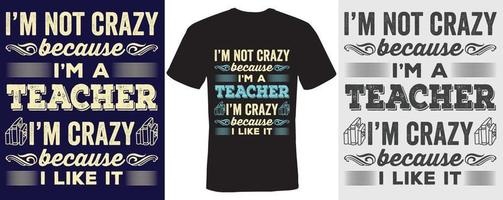 I m not crazy because I m a teacher I m crazy because I like it T shirt design for Teacher vector