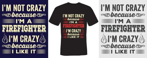 I m not crazy because I m a firefighter I m crazy because I like it t shirt design for firefighter vector