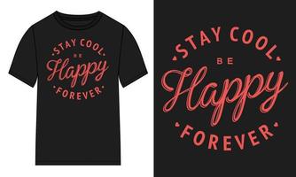 Stay cool happy forever Typography t-shirt Chest print design Ready to print.