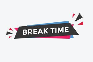 Break time button. Break time text web template. Sign icon banner vector