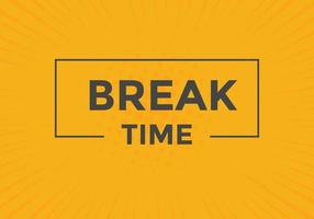 Break time button. Break time text web template. Sign icon banner vector