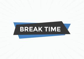 Break time button. Break time text web template. Sign icon banner vector