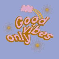 Hippie quote gppd vibes only retro style. Positive phrase with 60s-70s retro colors. Groovy hippie style poster. Vector illustration.