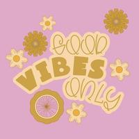 Hippie quote gppd vibes only retro style. Positive phrase with 60s-70s retro colors. Groovy hippie style poster. Vector illustration.