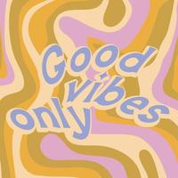 Hippie quote gppd vibes only retro style. Positive phrase with 60s-70s retro colors. Groovy hippie style poster. Vector illustration.