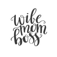 Wife Mom Boss lettering. Modern hand calligraphy. Vector Design for greeting cards, posters, T-shirts, banners, print invitations.