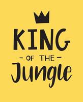 King of the jungle hand lettered phrase with a crown. Textile graphic print illustration design for baby, child. vector