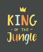 King of the jungle hand lettered phrase with a crown. Textile graphic print illustration design for baby, child. vector