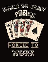 Born to play poker forced to work vector