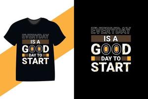 Every day is a good day to start motivational quote typography tshirt design vector