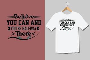 Belive you can and you're halfway there Best T-shirt Design vector