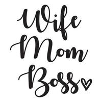 Wife. Mom. Boss. Holiday lettering. Ink illustration. white background. Hand drawn calligraphy lettering inspirational quotes Wife. Mom. Boss vector