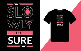 Slowly but sure Typography Inspirational Quotes t shirt design for fashion apparel printing. vector