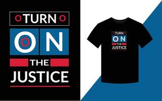 Turn on the justice Typography Inspirational Quotes t shirt design for fashion apparel printing. vector