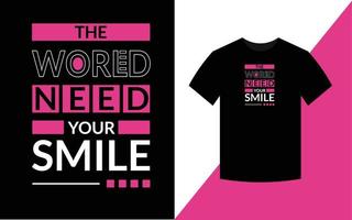 el mundo necesita su tipografía de sonrisa, citas inspiradoras, diseño de camisetas para la impresión de prendas de moda. vector