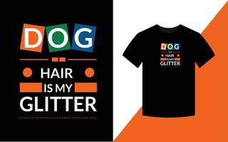 Dog hair is my glitter, dog t shirt design template vector
