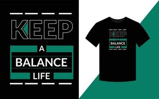 Keep a balance life  Typography Inspirational Quotes t shirt design for fashion apparel printing. vector