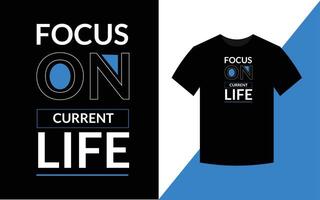 Focus on current life Typography Inspirational Quotes t shirt design for fashion apparel printing. vector