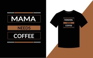 mamá necesita café, plantilla de diseño de camiseta de tipografía moderna vector