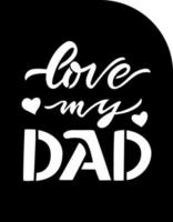 Fathers day quote Love my dad. Template for paper cut greeting card. Ready for cutting machine. Hand lettering design. Vector illustration