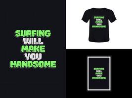diseño de cita de tipografía de camiseta, el surf te hará guapo para imprimir. plantilla de póster, vector premium.