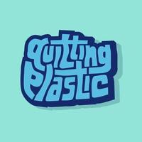 unique hand drawn vector lettering of quitting plastic word about attention, plastic waste, go green, environmentally friendly , recycle, green earth. good for sign, sticker, packaging, banner, label