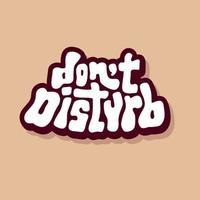 unique hand drawn vector lettering of don't disturb word about appeal, noise, focus, attention. Suitable   for sign, notice board, room decoration, wood craft, sticker, poster, paper craft, key chain