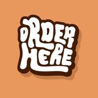 unique hand drawn vector lettering of order here word label about promotion, instructions, attention. Suitable for banner, sign, retail advertising, social media, online shop, market shop, poster