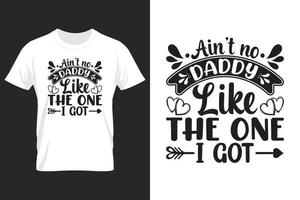 Ain't No Daddy Like The One I Got, T Shirt Design, Father's Day T-Shirt Design vector