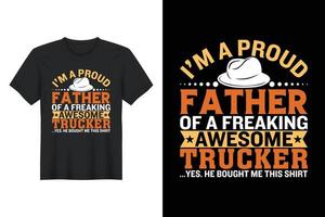 I'm A Proud Father Of A Freaking Awesome Trucker ...Yes. He Bought Me This Shirt, T Shirt Design, Father's Day T-Shirt Design vector