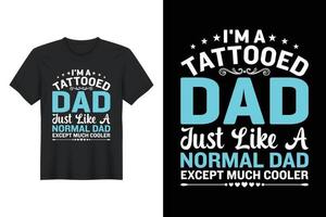 Soy un padre tatuado como un padre normal, excepto que es mucho más genial, diseño de camiseta, diseño de camiseta del día del padre vector