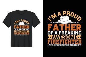 I'm A Proud Father Of A Freaking Awesome Firefighter ...Yes. He Bought Me This Shirt, T Shirt Design, Father's Day T-Shirt Design vector