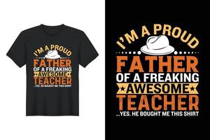 I'm A Proud Father Of A Freaking Awesome Teacher ...Yes. He Bought Me This Shirt, T Shirt Design, Father's Day T-Shirt Design vector
