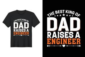 el mejor rey de papá cría a un ingeniero, diseño de camisetas, diseño de camisetas del día del padre vector