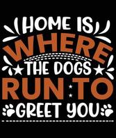 Home Is Where The Dogs Run To Greet You vector