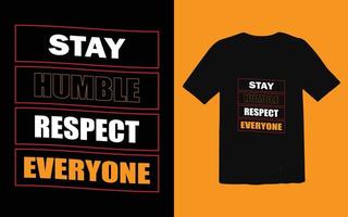 Stay humble respect everyone t-shirt design vector