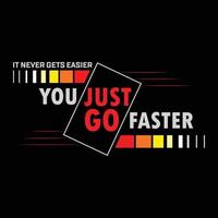 You just go faster typography t-shirt design premium vector file