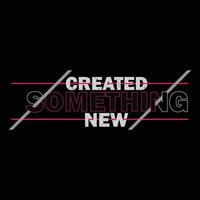 Created something new stylish t-shirt and apparel abstract design., poster, typography. Vector illustration. print