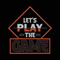 Lets play the game stylish t-shirt and apparel abstract design., poster, typography. Vector illustration. print
