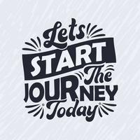 Lets start the journey today - Inspirational quote lettering design. vector
