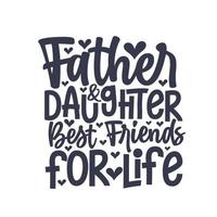 Father and daughter best friends for life, fathers day lettering design vector