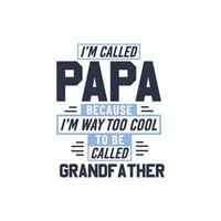 I'm called papa because I'm way too cool to be called grandfather vector