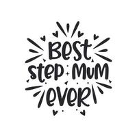 Best step mum ever, mother's day design for stepmom vector
