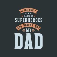 si no crees en los superheroes no has conocido a mi papa vector