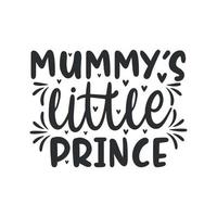 Mummys little prince, mothers day quotes lettering design vector