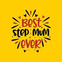 Best step mum ever, mother's day design for stepmom vector