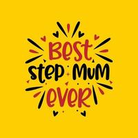 Best step mum ever, mother's day design for stepmom vector