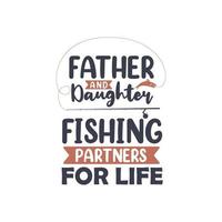 Father and daughter fishing partners for life. Fishing lover fathers gift design vector