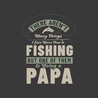 There aren't many things I love more than fishing but one of them is being a papa. Fishing lover fathers design vector