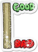 retro distressed sticker of a the measure of good and bad vector